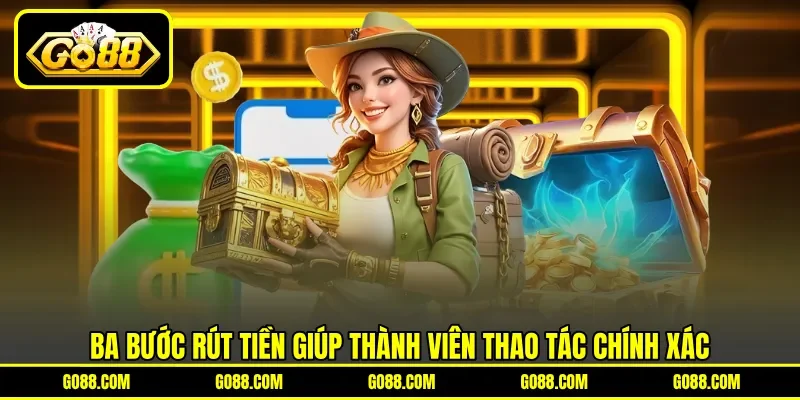 Ba bước rút tiền giúp thành viên thao tác chính xác