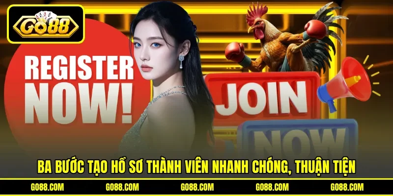 Ba bước tạo hồ sơ thành viên nhanh chóng, thuận tiện Ba bước tạo hồ sơ thành viên nhanh chóng, thuận tiện