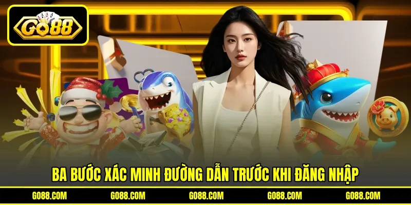Ba bước xác minh đường dẫn trước khi đăng nhập