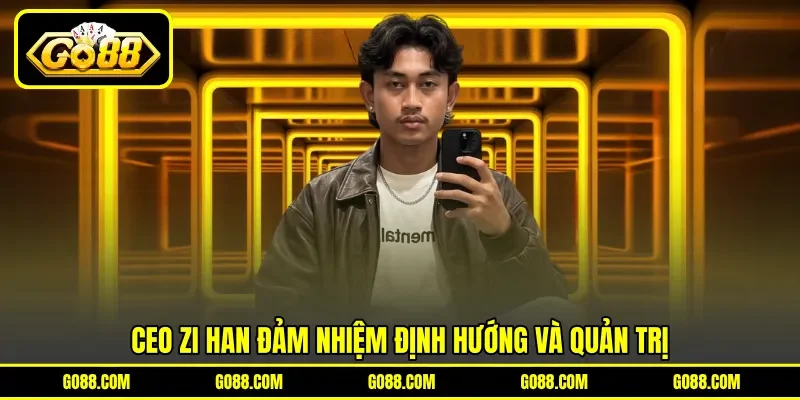 CEO Zi Han đảm nhiệm định hướng và quản trị