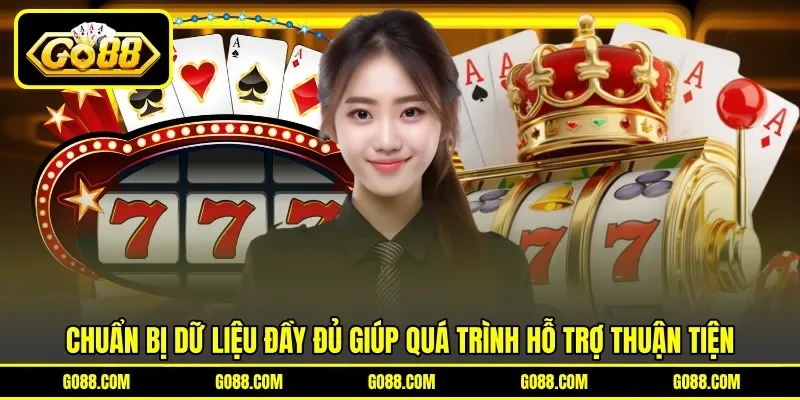 Chuẩn bị dữ liệu đầy đủ giúp quá trình hỗ trợ thuận tiện