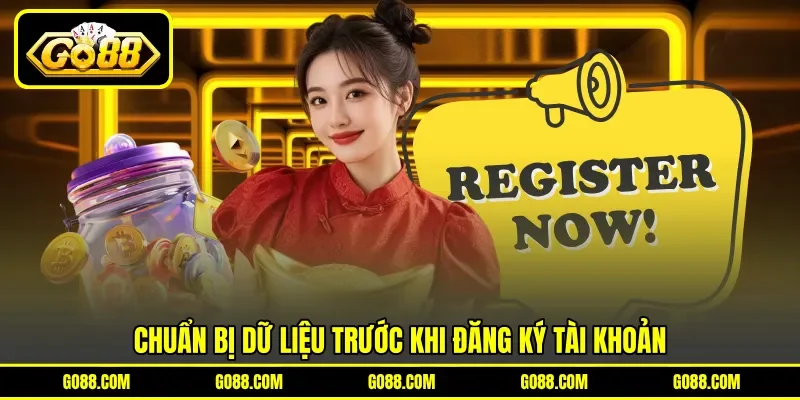 Chuẩn bị dữ liệu trước khi đăng ký tài khoản Chuẩn bị dữ liệu trước khi đăng ký tài khoản