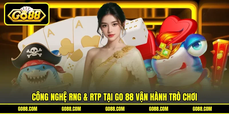 Công nghệ RNG & RTP tại GO 88 vận hành trò chơi Công nghệ RNG & RTP tại GO 88 vận hành trò chơi