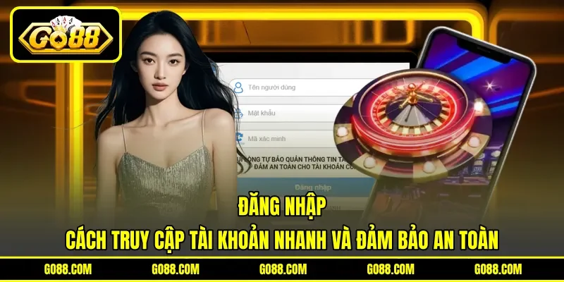 Đăng Nhập - Cách Truy Cập Tài Khoản Nhanh Và Đảm Bảo An Toàn