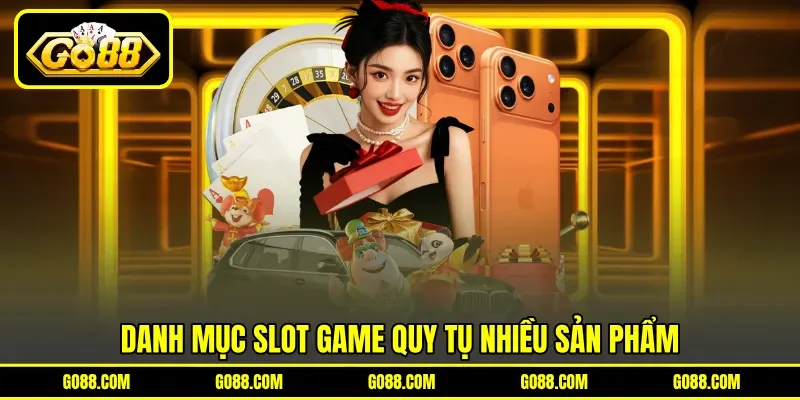 Danh mục slot game quy tụ nhiều sản phẩm