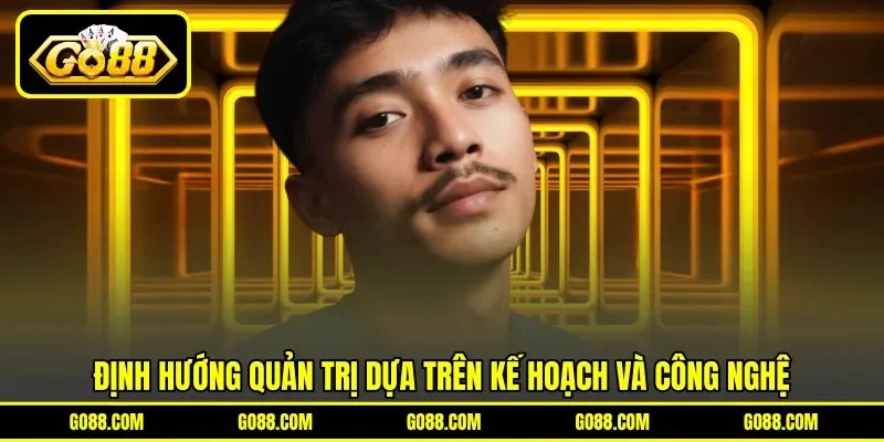 Định hướng quản trị dựa trên kế hoạch và công nghệ