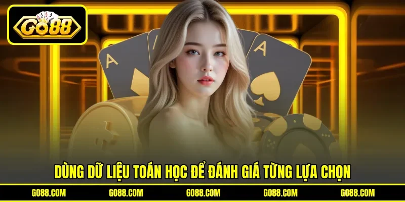 Dùng dữ liệu toán học để đánh giá từng lựa chọn
