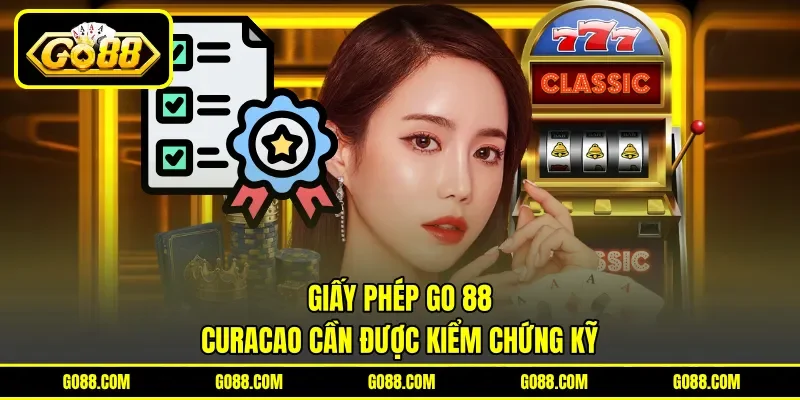 Giấy phép GO 88 - Curacao cần được kiểm chứng kỹ Giấy phép GO 88 - Curacao cần được kiểm chứng kỹ