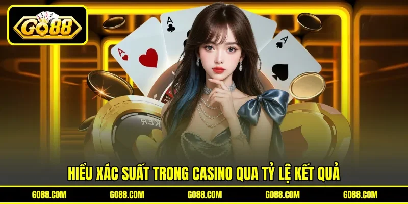 Hiểu xác suất trong casino qua tỷ lệ kết quả