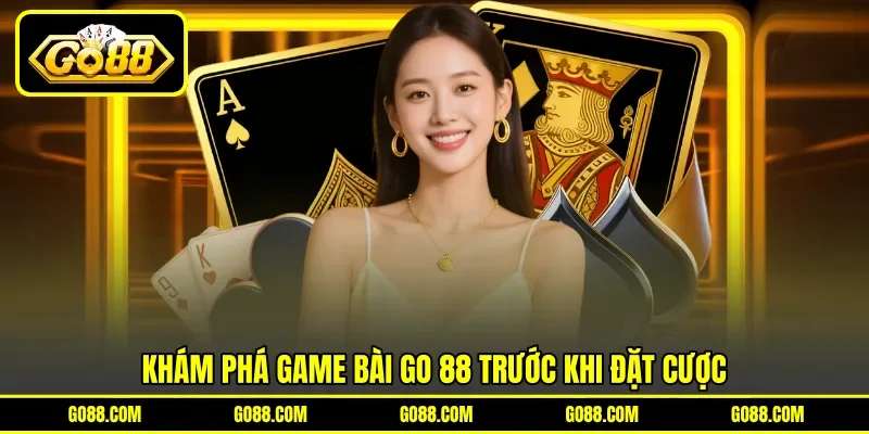 Khám phá game bài GO 88 trước khi đặt cược Khám phá game bài GO 88 trước khi đặt cược