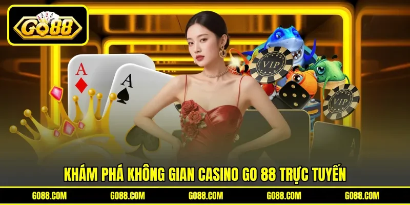 Khám phá không gian casino GO 88 trực tuyến Khám phá không gian casino GO 88 trực tuyến