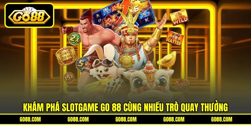 Khám phá slotgame GO 88 cùng nhiều trò quay thưởng