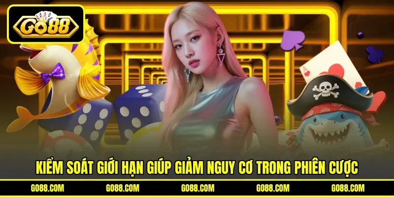 Kiểm soát giới hạn giúp giảm nguy cơ trong phiên cược