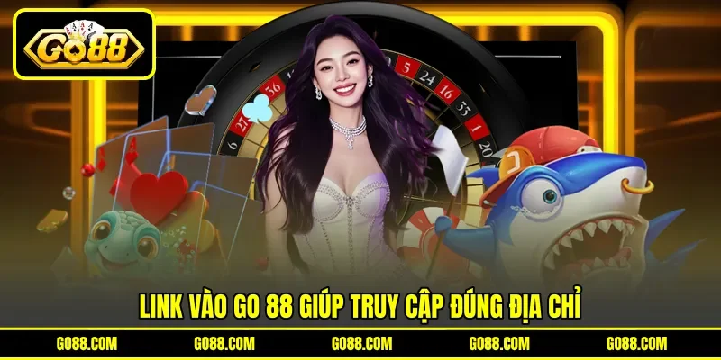 Link vào GO 88 giúp truy cập đúng địa chỉ