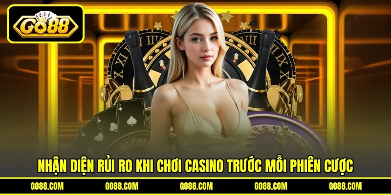 Nhận diện rủi ro khi chơi casino trước mỗi phiên cược