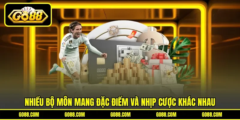 Nhiều bộ môn mang đặc điểm và nhịp cược khác nhau