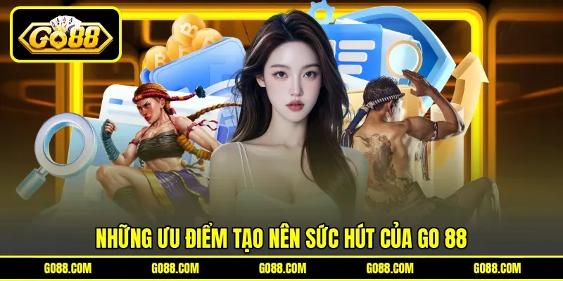Những ưu điểm tạo nên sức hút của GO 88