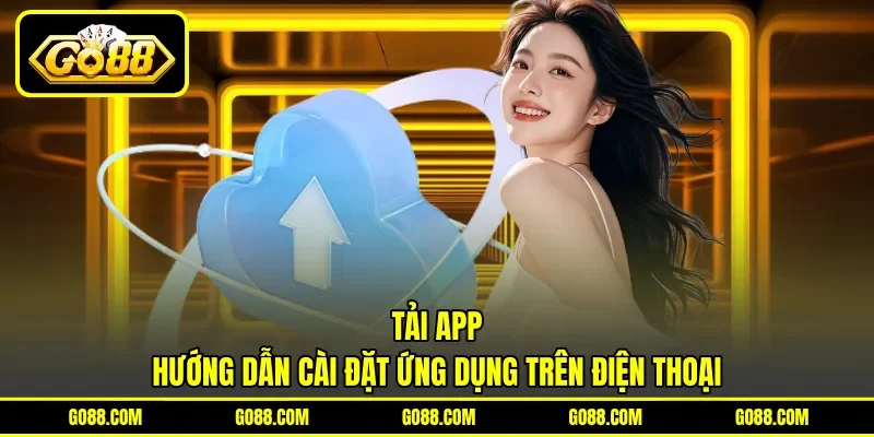 Tải App - Hướng Dẫn Cài Đặt Ứng Dụng Trên Điện Thoại