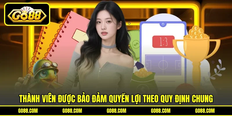 Thành viên được bảo đảm quyền lợi theo quy định chung