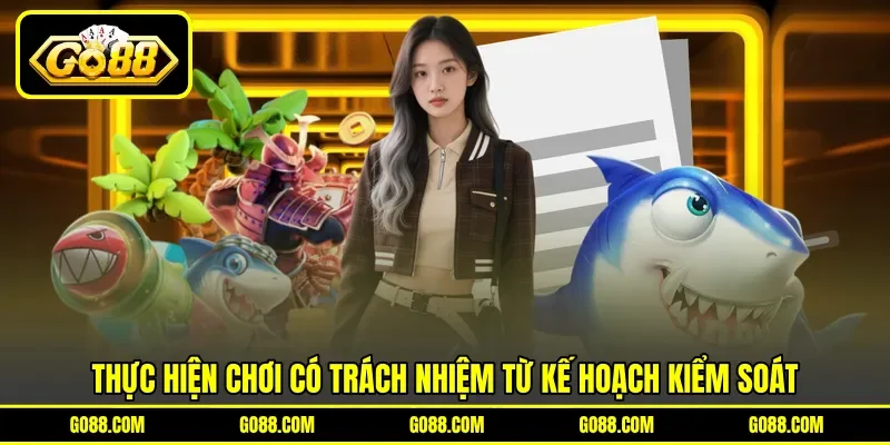 Thực hiện chơi có trách nhiệm từ kế hoạch kiểm soát